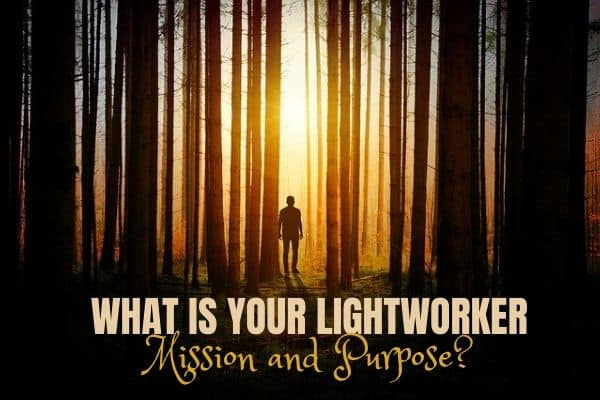What is your Mission and Purpose as a Lightworker? What have you been born on Earth for?