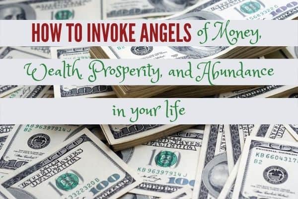 How to invoke Angels of Money, Wealth, Prosperity, and Abundance in your life