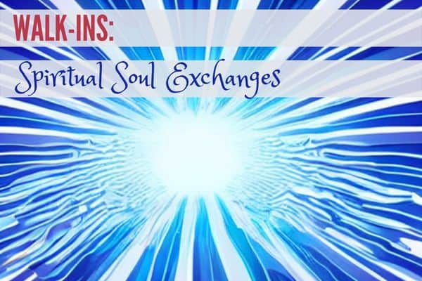 Walk-Ins: Spiritual Soul Exchange