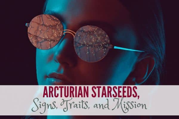 Arcturian Starseeds, 27 Signs, Traits, and Mission
